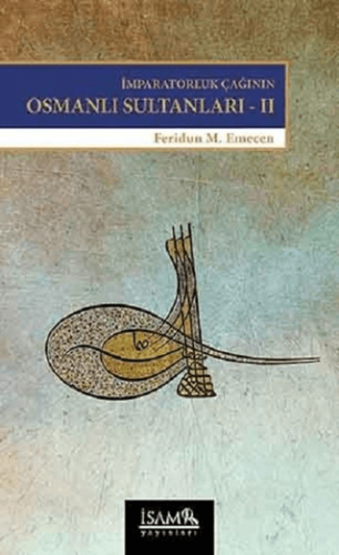 İmparatorluk Çağının Osmanlı Sultanları - II - II. Selim'den Sultan İbrahim'e (1566-1648)