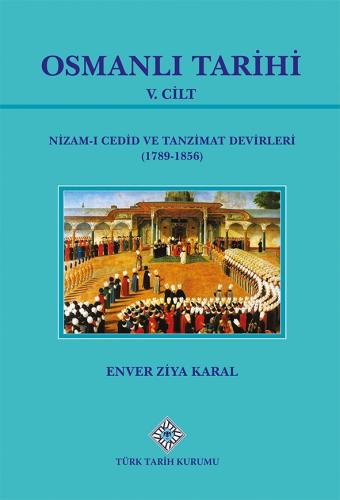 Osmanlı Tarihi - 05. Cilt - Nizam-ı Cedit ve Tanzimat Devirleri (1789 - 1856)