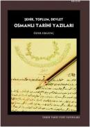 Osmanlı Tarihi Yazıları Şehir, Toplum, Devlet Özer Ergenç