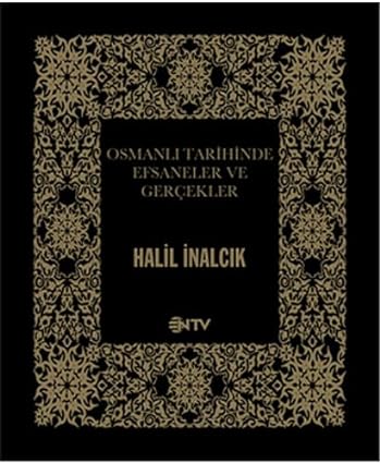 Osmanlı Tarihinde Efsaneler ve Gerçekler Halil İnalcık