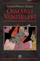 Osmanlı Vampirleri Söylenceler, Etkiler, Tepkiler Salim Fikret Kırgi