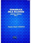 Osmanlıca İmla Kılavuzu Cilt 1 (Arapça-Farsça)