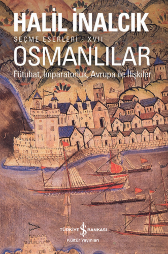 Osmanlılar – Fütuhat, İmparatorluk, Avrupa İle İlişkiler – Seçme Eserl