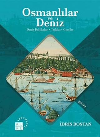 Osmanlılar ve Deniz Deniz Politikaları, Teşkilat ve Gemiler İdris Bost
