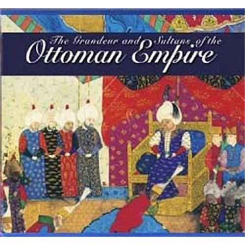 The Grandeur and Sultans of the Ottoman Empire
