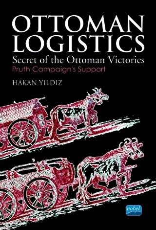 Ottoman Logistics Secret of the Ottoman Victories Pruth Campaign's Support