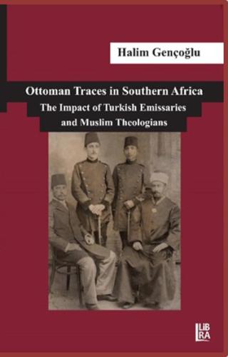 Ottoman Traces in Southern Africa The Impact of Eminent Turkish Emissaries and Muslim Theologians