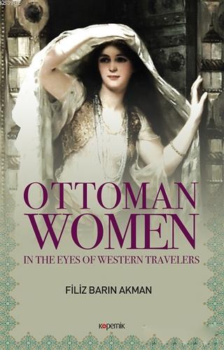 Ottoman Women in The Eyes of Western Travellers Filiz Barın Akman