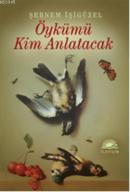 Öykümü Kim Anlatacak Şebnem İşigüzel