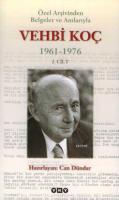 Özel Arşivinden Belgeler ve Anılarıyla Vehbi Koç 1961-1976 (2. Cilt)