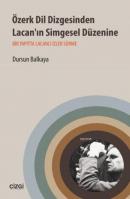 Özerk Dil Dizgesinden Lacan'ın Simgesel Düzenine Dursun Balkaya