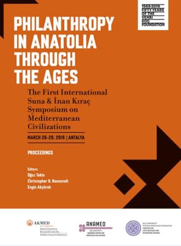 Philanthropy in Anatolia Through the Ages - The First International Suna and İnan Kıraç Symposium on Mediterranean Civilization - March 26-29, 2019, Antalya