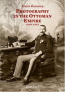 Photography in The Ottoman Empire 1839-1923 Engin Özendes