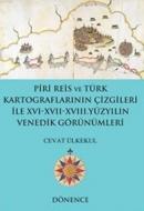 Piri Reis ve Türk Kartograflarının Çizgileri
ile XVI-XVII-XVIII. Yüzyılın Venedik
Görünümleri