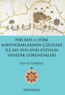 Piri Reis ve Türk Kartograflarının Çizgileri ile XVI-XVII-XVIII. Yüzyılın Venedik Görünümleri