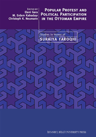 Popular Protest and Political Participation in the Ottoman Empire - Studies in Honor of Suraiya Faroqhi