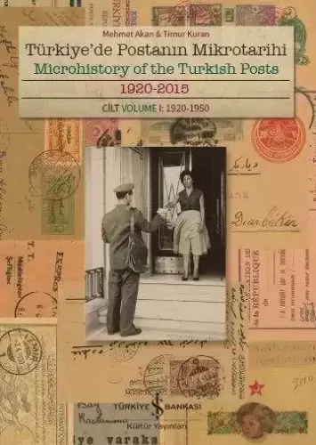 Türkiye’de Postanın Mikrotarihi 1920-2015 - Microhistory of the Turkis