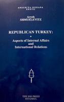 Republican Turkey: Aspects of Internal Affairs and International Relat