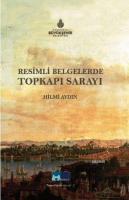 Resimli Belgelerde Topkapı Sarayı