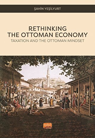 Rethinking The Ottoman Economy - Taxation and the Ottoman Mindset Şahi
