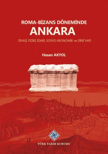 Roma-Bizans Döneminde Ankara Siyasi, Fiziki, İdari, Sosyo-Ekonomik ve Dini Yapı