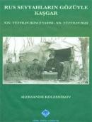 Rus Seyyahların Gözüyle Kaşgar (XIX. Yüzyılın İkinci Yarısı - XX. Yüzy