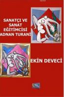 Sanatçı ve Sanat Eğitimcisi Adnan Turani Ekin Deveci