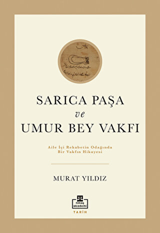 Sarıca Paşa ve Umur Bey Vakfı Aile içi Rekabetin Odağında bir Vakfın H