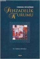 Osmanlı Devletinde Şehzadelik Kurumu Haldun Eroğlu