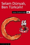 Selam Dünyalı, Ben Türküm!