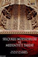 Selçuklu Müesseseleri ve Medeniyeti Tarihi