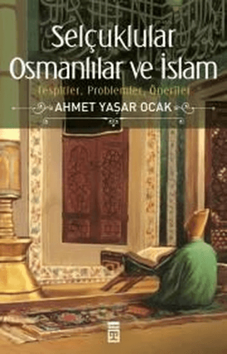 Selçuklular Osmanlılar ve İslam Tespitler, Problemler, Öneriler Ahmet 