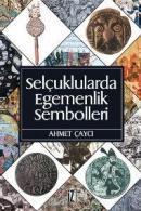 Selçuklularda Egemenlik Sembolleri %10 indirimli Ahmet Çaycı