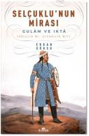 Selçuklu'nun Mirası Gulam ve Ikta (Kölelik mi, Efendilik mi?)