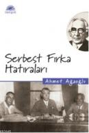 Serbest Fırka Hatıraları Ahmet Ağaoğlu