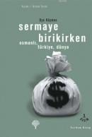 Sermaye Birikirken - Osmanlı,Türkiye,Dünya Oya Köymen