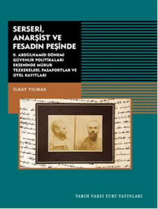 Serseri, Anarşist ve Fesadın Peşinde II.Abdülhamid Dönemi Güvenlik Politikaları Ekseninde Mühür Teskereleri Pasaportlar ve Otel Kayıtları