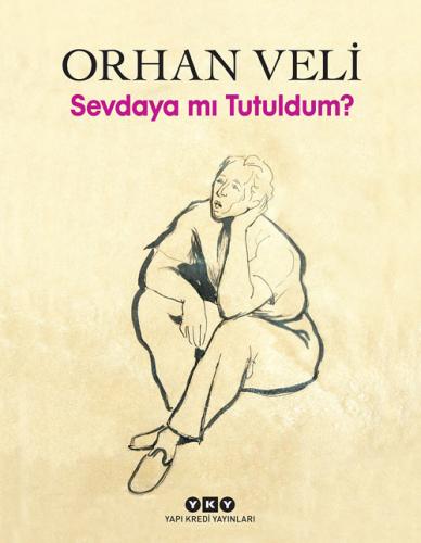 Sevdaya mı Tutuldum? (Ciltli - 1. Baskı) Orhan Veli Kanık