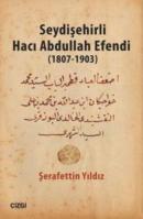 Seydişehirli Hacı Abdullah Efendi 1807 - 1903 Şerafettin Yıldız