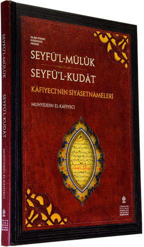 Seyfül-Müluk - Seyfül-Kudat - Kafiyeci'nin Siyasetnameleri (inceleme, eleştirmeli metin, çeviri) (Sayf al-Muluk - Sayf al-Qudat - Mohyi al-Din Al-Kafiyaci)