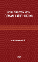 Şeyhülislam Fetvalarıyla Osmanlı Aile Hukuku Muharrem Midilli