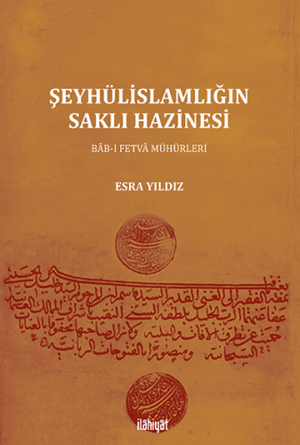 Şeyhülislamlığın Saklı Hazinesi: Bab-ı Fetva Mühürleri Esra Yıldız