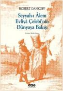 Seyyah-ı Alem Evliya Çelebi'nin Dünyaya Bakışı Robert Dankoff