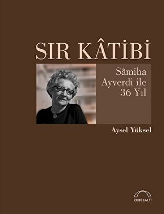 Sır Katibi Samiha Ayverdi ile 36 Yıl