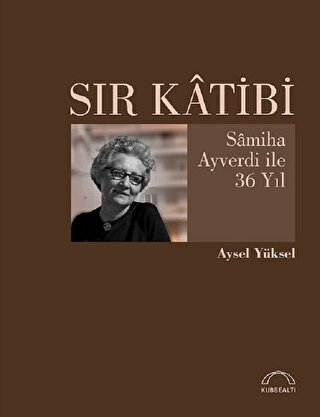 Sır Katibi Samiha Ayverdi ile 36 Yıl Aysel Yüksel