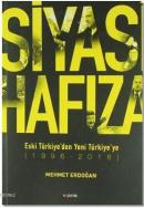 Siyasi Hafıza Eski Türkiye'den Yeni Türkiye'ye (1996-2016)