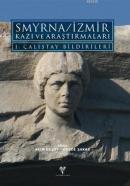Smyrna / İzmir Kazı ve Araştırmaları I. Çalıştay Bildirileri