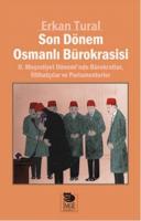 Son Dönem Osmanlı Bürokrasisi II. Meşrutiyet Dönemi'nde Bürokratlar, İttihatçılar ve Parlamenterler