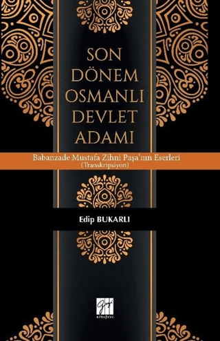 Son Dönem Osmanlı Devlet Adamı Babanzade Mustafa Zihni Paşa'nın Eserleri (Transkripsiyon)