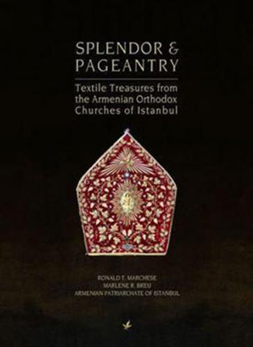 Splendor & Pageantry - Textile Treasures from the Armenian Orthodox Chuches of Istanbul